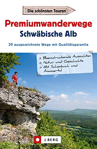 Premiumwandern Schwäbische Alb. Mit Schönbuch und Ammertal. 27 Premiumwanderwege der Region auf einen Blick.: 27 ausgezeichnete Wege mit Qualitätsgarantie: 29 ausgezeichnete Wege mit Qualitätsgarantie von J.Berg